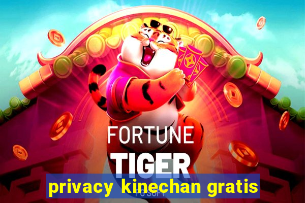 privacy kinechan gratis